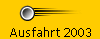 Ausfahrt 2003